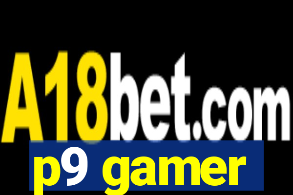 p9 gamer